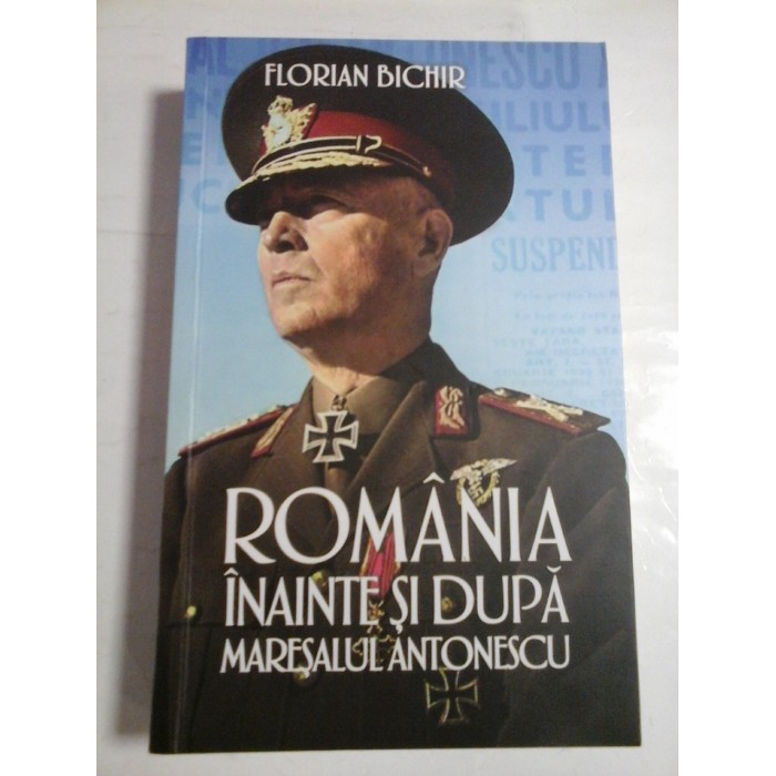 ROMANIA INAINTE SI DUPA MARESALUL ANTONESCU - FLORIAN BICHIR - ( autograf )